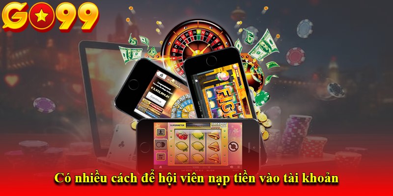 Hướng dẫn cách nạp tiền Go99 đơn giản cho tân thủ